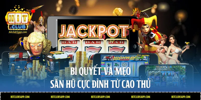 Bí quyết và mẹo săn hũ cực đỉnh từ cao thủ