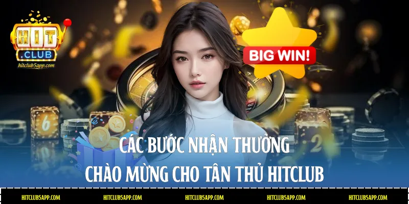 Các bước nhận thưởng chào mừng cho tân thủ Hitclub