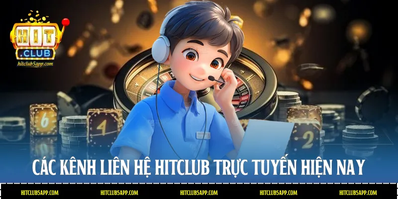 Các kênh liên hệ Hitclub trực tuyến hiện nay