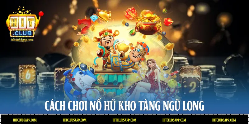 Cách chơi nổ hũ Kho tàng ngũ long