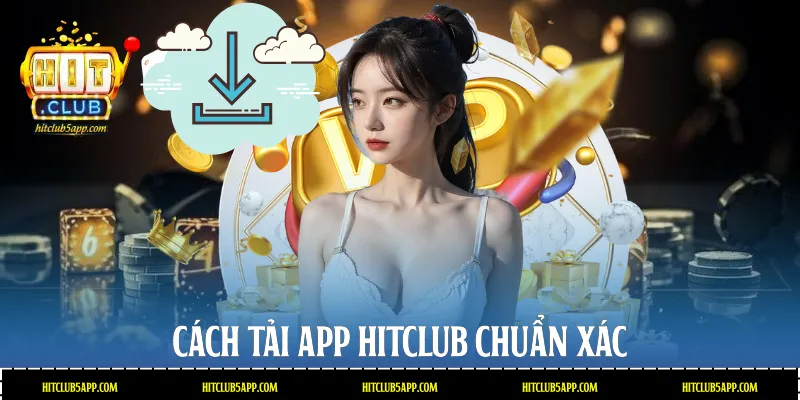 Cách tải app Hitclub chuẩn xác