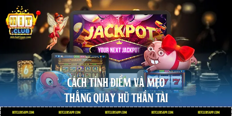 Cách tính điểm và mẹo thắng quay hũ Thần tài
