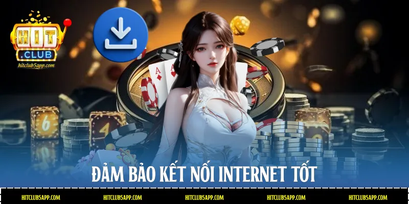 Đảm bảo kết nối internet tốt