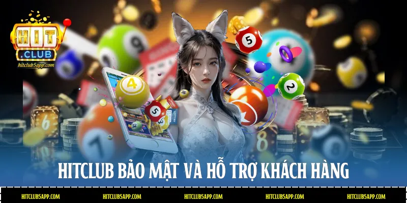 Hitclub bảo mật và hỗ trợ khách hàng