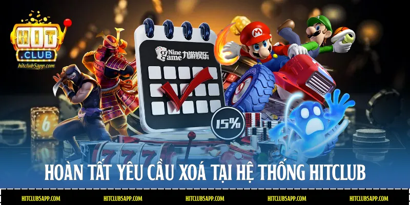Hoàn tất yêu cầu xoá tại hệ thống Hitclub