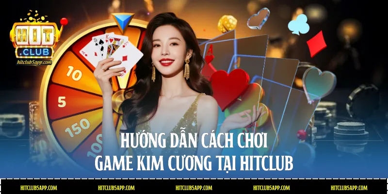 Hướng dẫn cách chơi game Kim cương tại Hitclub