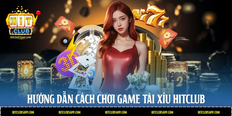 Hướng dẫn cách chơi game tài xỉu Hitclub