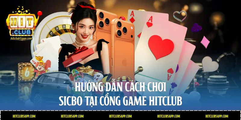 Hướng dẫn cách chơi Sicbo tại cổng game Hitclub