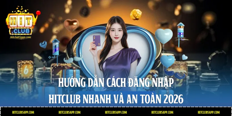 Cách đăng nhập Hitclub
