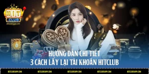 Cách lấy lại tài khoản Hitclub