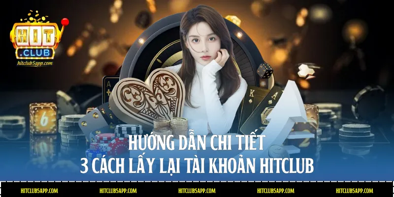 Cách lấy lại tài khoản Hitclub