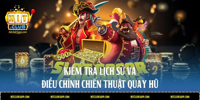 Kiểm tra lịch sử và điều chỉnh chiến thuật quay hũ
