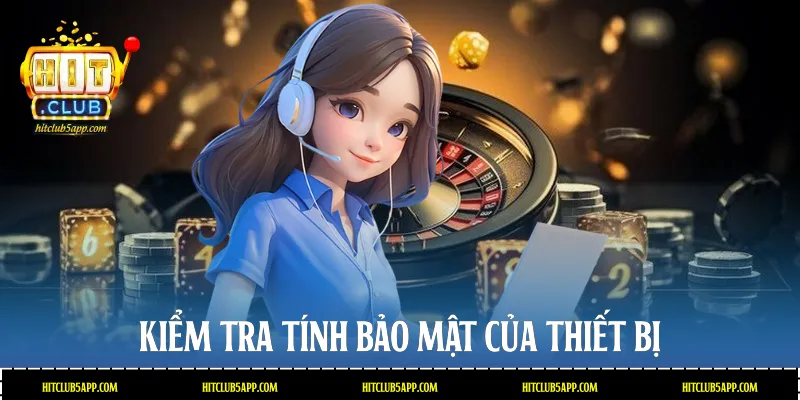 Kiểm tra tính bảo mật của thiết bị