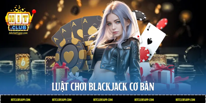 Luật chơi Blackjack cơ bản