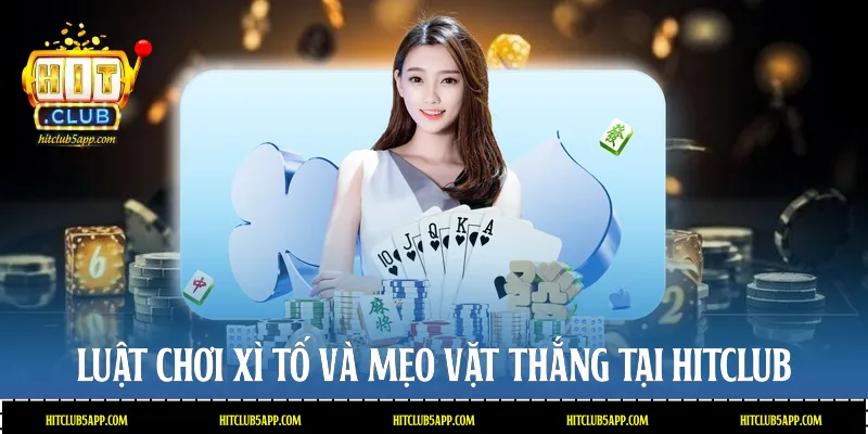Luật chơi Xì tố và mẹo vặt thắng tại Hitclub