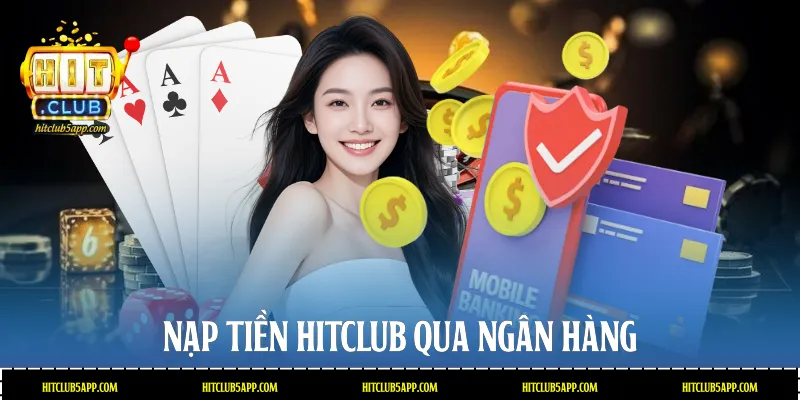 Nạp tiền Hitclub qua ngân hàng
