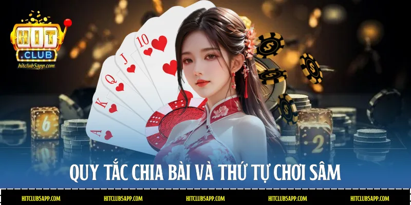 Quy tắc chia bài và thứ tự chơi Sâm