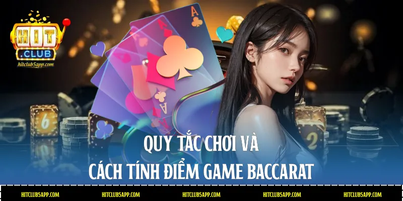 Quy tắc chơi và cách tính điểm game Baccarat