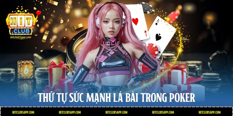 Thứ tự sức mạnh lá bài trong Poker