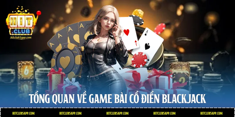 Tổng quan về game bài cổ điển Blackjack