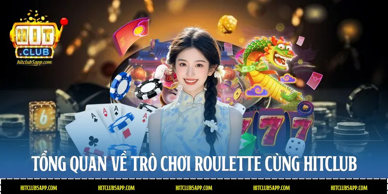 Tổng quan về trò chơi Roulette cùng Hitclub