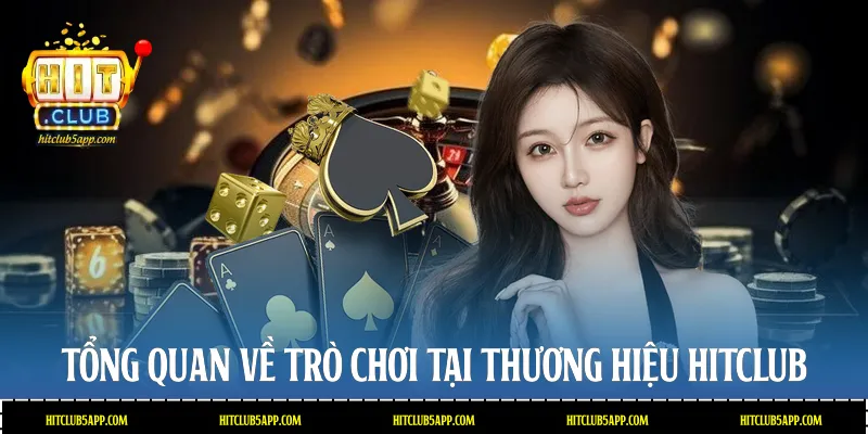 Tổng quan về trò chơi tại thương hiệu Hitclub