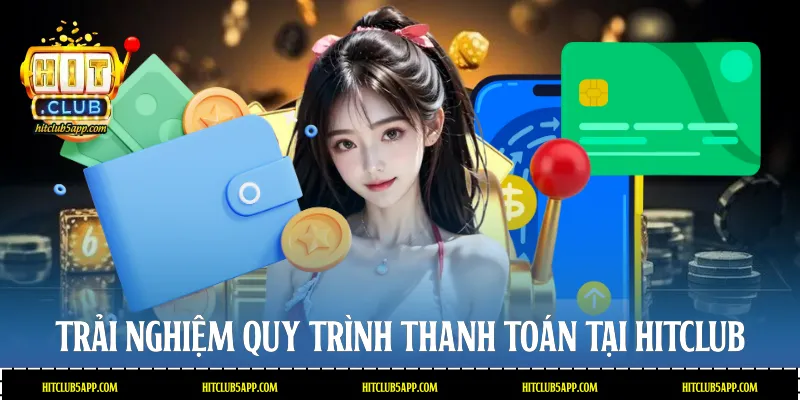 Trải nghiệm quy trình thanh toán tại Hitclub