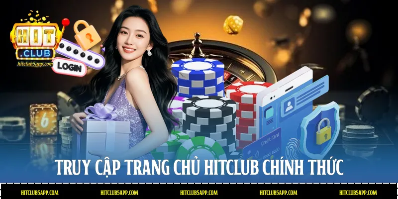 Truy cập trang chủ Hitclub chính thức