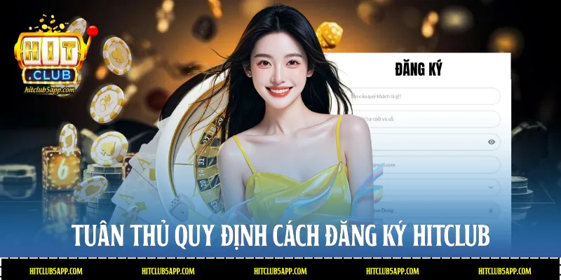 Tuân thủ quy định cách đăng ký Hitclub