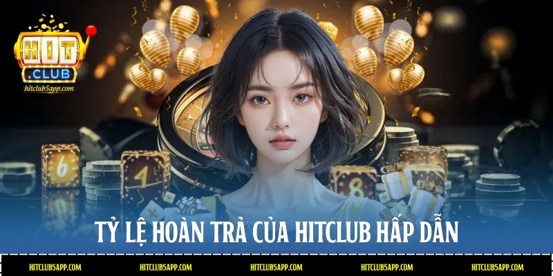 Tỷ lệ hoàn trả của Hitclub hấp dẫn